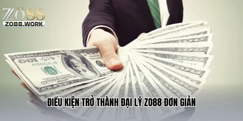 Điều kiện trở thành đại lý ZO88 đơn giản