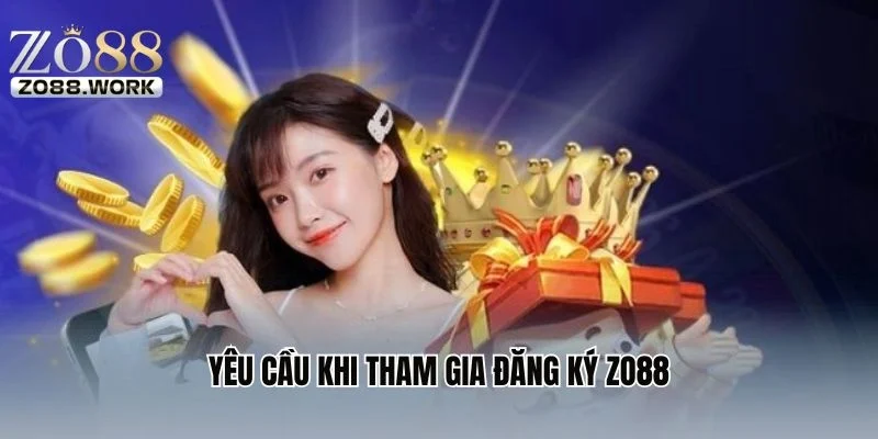 Yêu cầu khi tham gia đăng ký ZO88