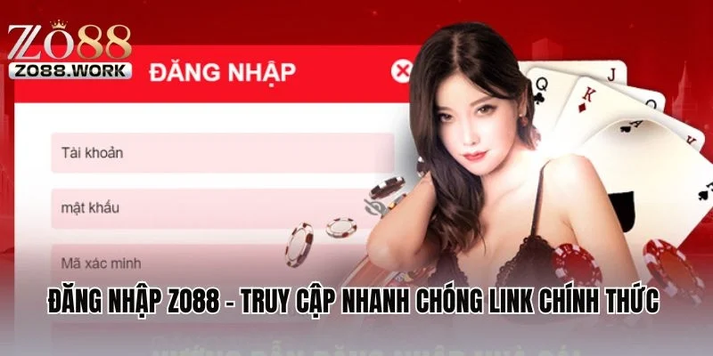 Đăng Nhập ZO88 - Truy Cập Nhanh Chóng Link Chính Thức Không Bị Chặn