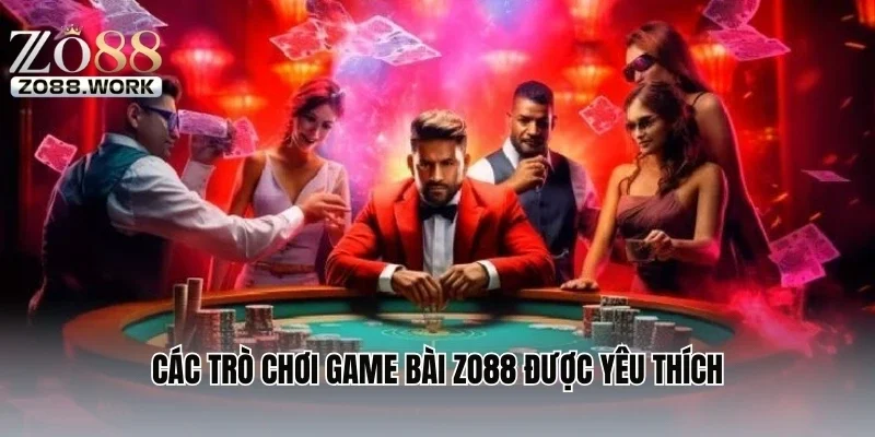 Các trò chơi game bài ZO88 được yêu thích