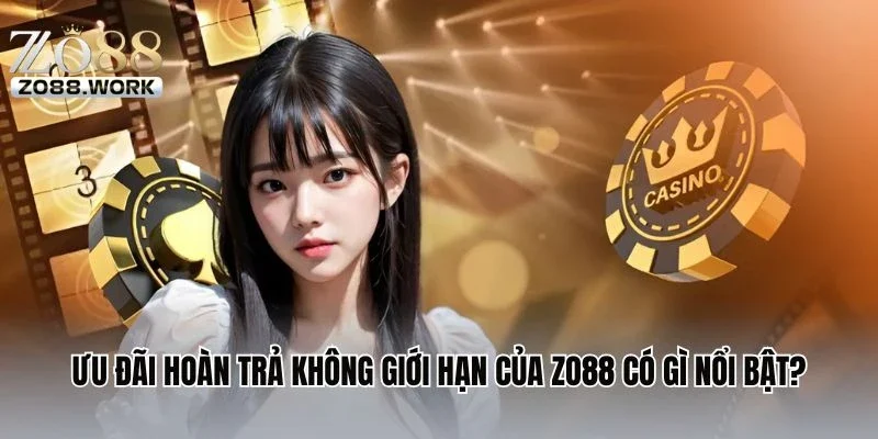 Ưu đãi hoàn trả không giới hạn của ZO88 có gì nổi bật?