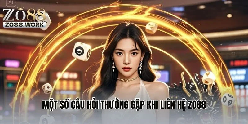 Một số câu hỏi thường gặp khi liên hệ ZO88