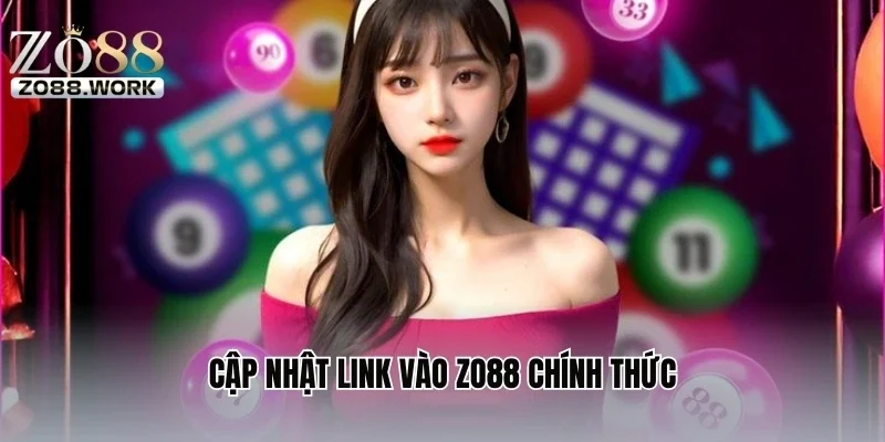 Cập nhật link vào ZO88 chính thức
