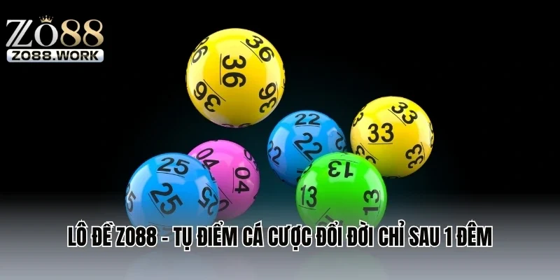 Lô Đề ZO88 – Tụ Điểm Cá Cược Đổi Đời Chỉ Sau 1 Đêm