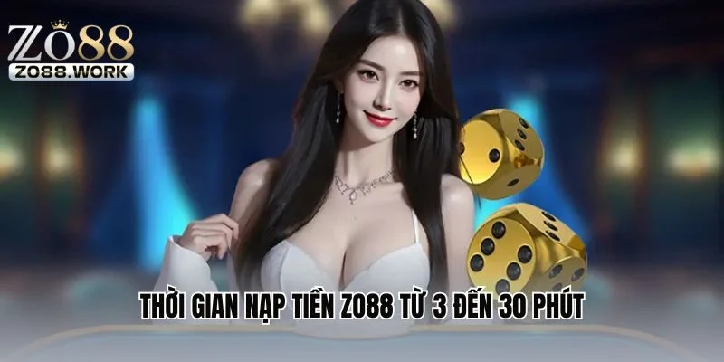 Thời gian nạp tiền ZO88 từ 3 đến 30 phút