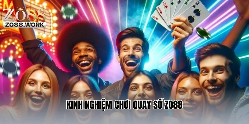 Kinh nghiệm chơi quay số ZO88