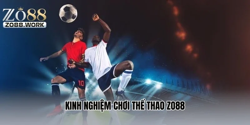 Kinh nghiệm chơi thể thao ZO88