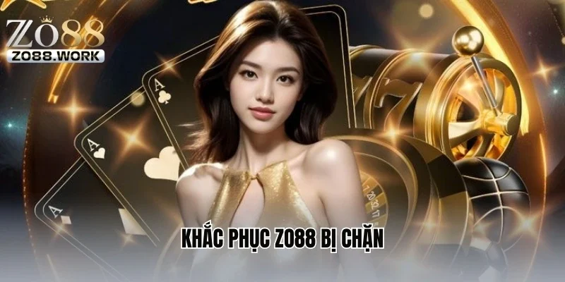 Khắc phục ZO88 bị chặn