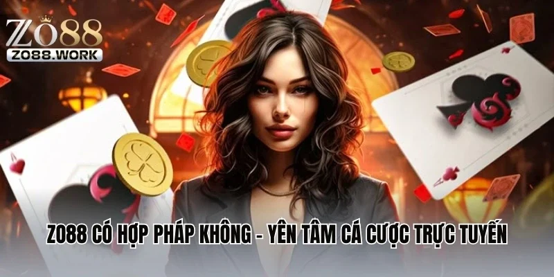 ZO88 Có Hợp Pháp Không – Yên Tâm Cá Cược Trực Tuyến