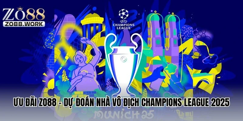 Khuyến mãi Zo88 - Dự đoán nhà vô địch Champions League 2025